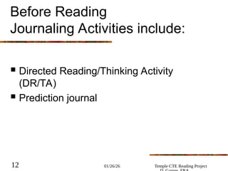 01/26/26 Temple CTE Reading Project
12
Before Reading
Journaling Activities include:
 Directed Reading/Thinking Activity
(DR/TA)
 Prediction journal
 
