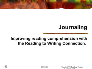 01/26/26 Temple CTE Reading Project
43
Journaling
Improving reading comprehension with
the Reading to Writing Connection.
 