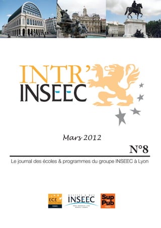 Mars 2012
                                                 N°8
Le journal des écoles & programmes du groupe INSEEC à Lyon
 