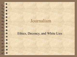 Journalism Ethics, Decency, and White Lies 