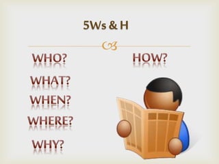 
5Ws & H
 