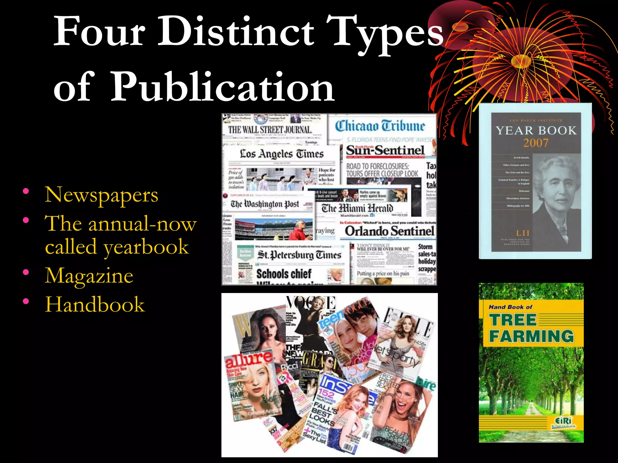 Four Distinct Types
of Publication
• Newspapers
• The annual-now
called yearbook
• Magazine
• Handbook
 