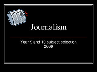 Journalism Year 9 and 10 subject selection 2009 