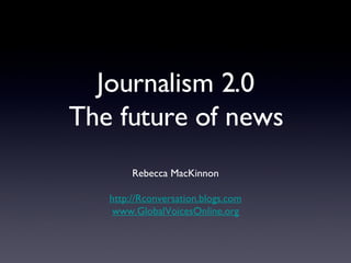 Journalism 2.0: The future of news