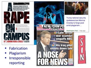 Big Scandals
• Fabrication
• Plagiarism
• Irresponsible
reporting
 