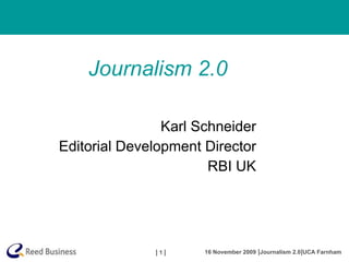 Journalism 2.0 Karl Schneider Editorial Development Director RBI UK 