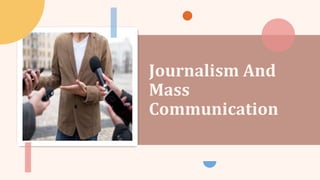 Journalism And
Mass
Communication
 