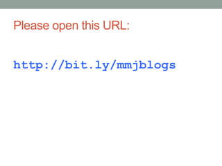 Please open this URL:
http://bit.ly/mmjblogs
 
