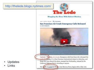 • Updates
• Links
http://thelede.blogs.nytimes.com/
 