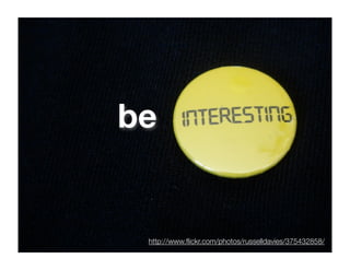 be


 http://www.ﬂickr.com/photos/russelldavies/375432858/
 