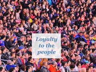 Loyalty
to the
people
 