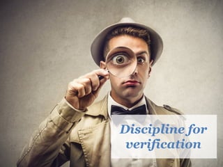 Discipline for
verification
 