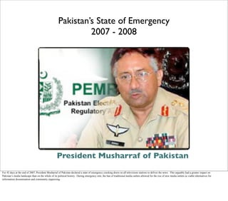 Pakistan’s State of Emergency
2007 - 2008
President Musharraf of Pakistan
For 42 days at the end of 2007, President Mushar...