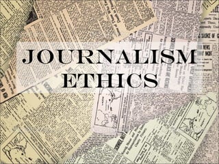 Journalism
  Ethics
 