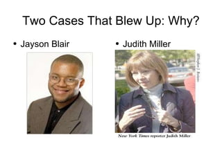 Two Cases That Blew Up: Why? Jayson Blair Judith Miller 