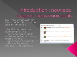 Introduction : nouveau support, nouveaux outilsNouvelle temporalité de l’information : le royaume de l’instantanéitéFacilité de créer des évènements “live”