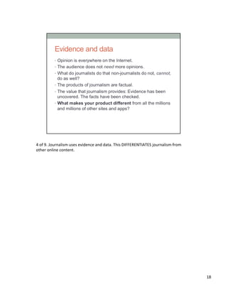 4	
  of	
  9.	
  Journalism	
  uses	
  evidence	
  and	
  data.	
  This	
  DIFFERENTIATES	
  journalism	
  from	
  
other	
  online	
  content.	
  	
  
18	
  
 