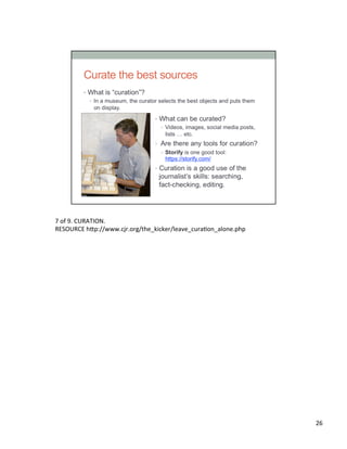 7	
  of	
  9.	
  CURATION.	
  	
  
RESOURCE	
  h2p://www.cjr.org/the_kicker/leave_curaUon_alone.php	
  	
  
26	
  
 