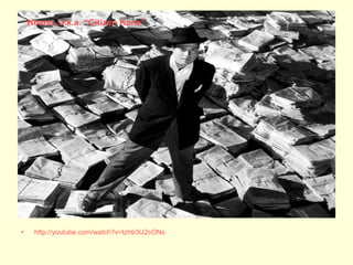 Hearst, a.k.a. “Citizen Kane”




•    http://youtube.com/watch?v=tzhb3U2cONs
 