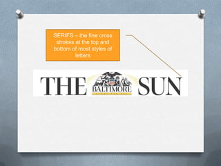 SERIFS – the fine cross strokes at the top and bottom of most styles of letters