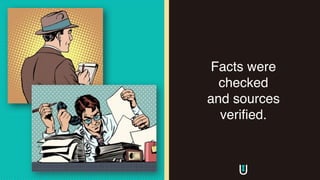 Facts were
checked
and sources
verified.
 