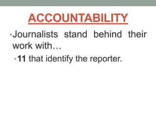 ACCOUNTABILITY
•Journalists stand behind their
work with…
•11 that identify the reporter.
 