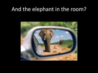 And the elephant in the room?