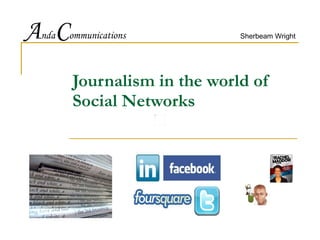 Sherbeam Wright Journalism in the world of Social Networks A nda C ommunications 