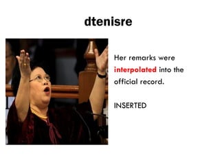 dtenisre
Her remarks were
interpolated into the
official record.
INSERTED
 