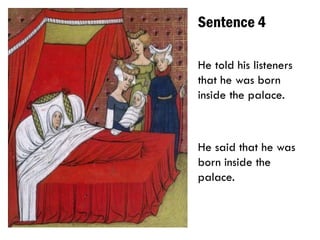 Sentence 4
He told his listeners
that he was born
inside the palace.
He said that he was
born inside the
palace.
 