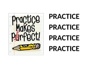 PRACTICE
PRACTICE
PRACTICE
PRACTICE
 