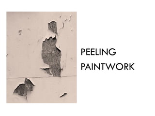 PEELING
PAINTWORK
 