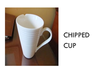CHIPPED
CUP
 