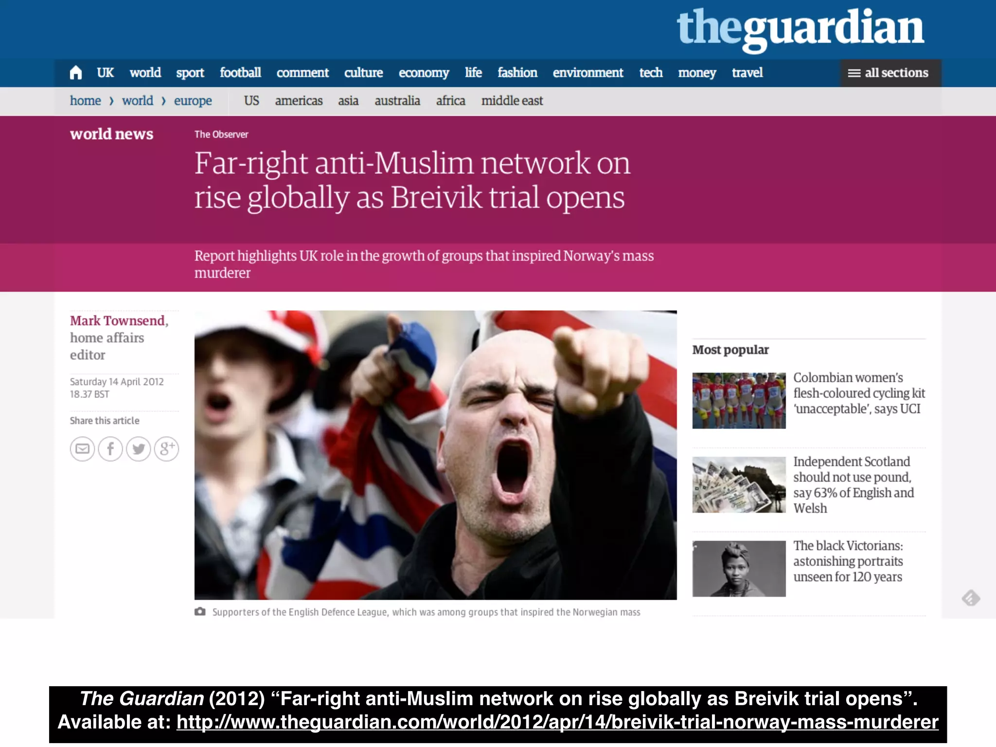 The Guardian (2012) “Far-right anti-Muslim network on rise globally as Breivik trial opens”.
Available at: http://www.theguardian.com/world/2012/apr/14/breivik-trial-norway-mass-murderer
 