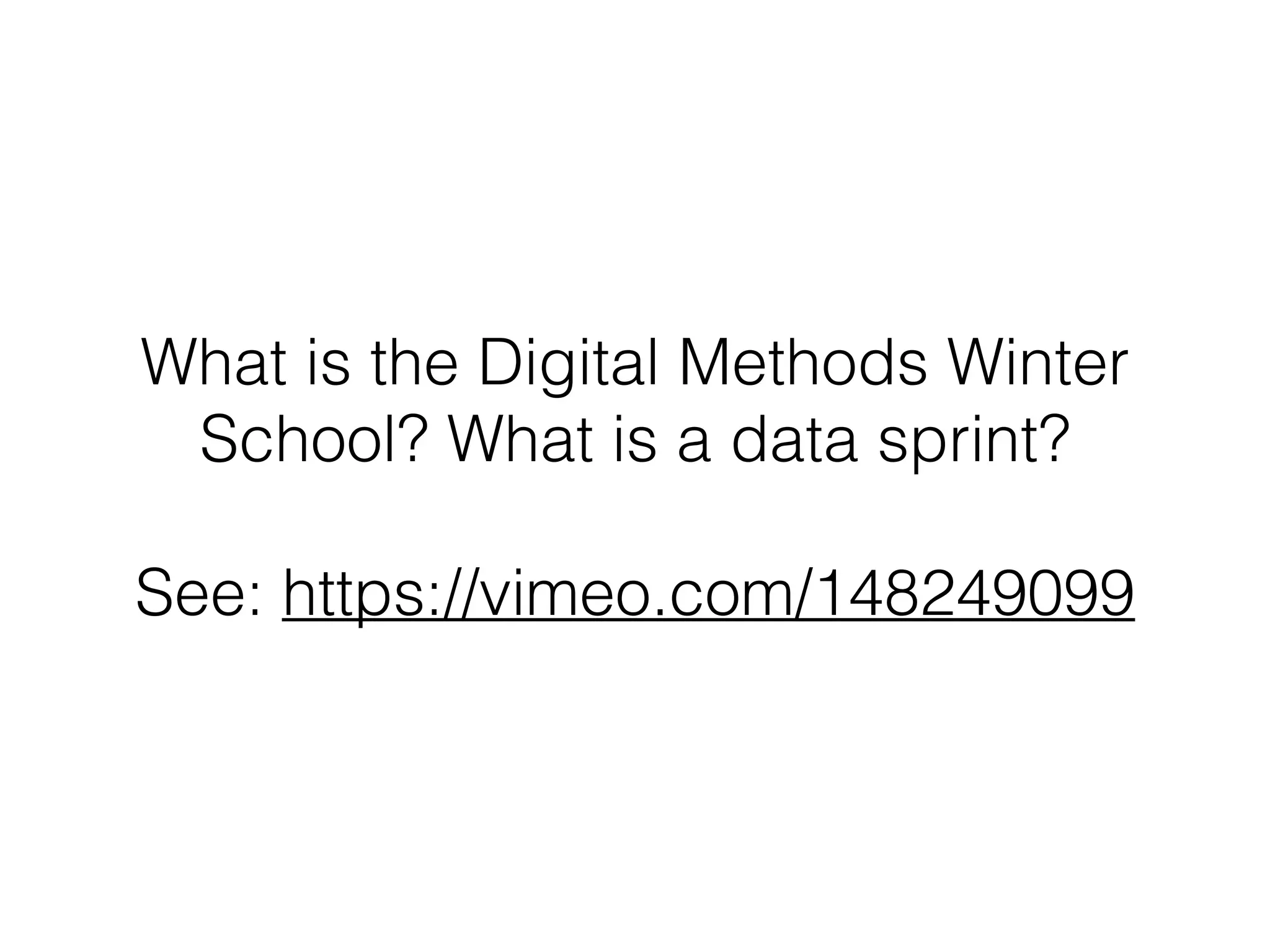 What is the Digital Methods Winter
School? What is a data sprint?
!
See: https://vimeo.com/148249099
 