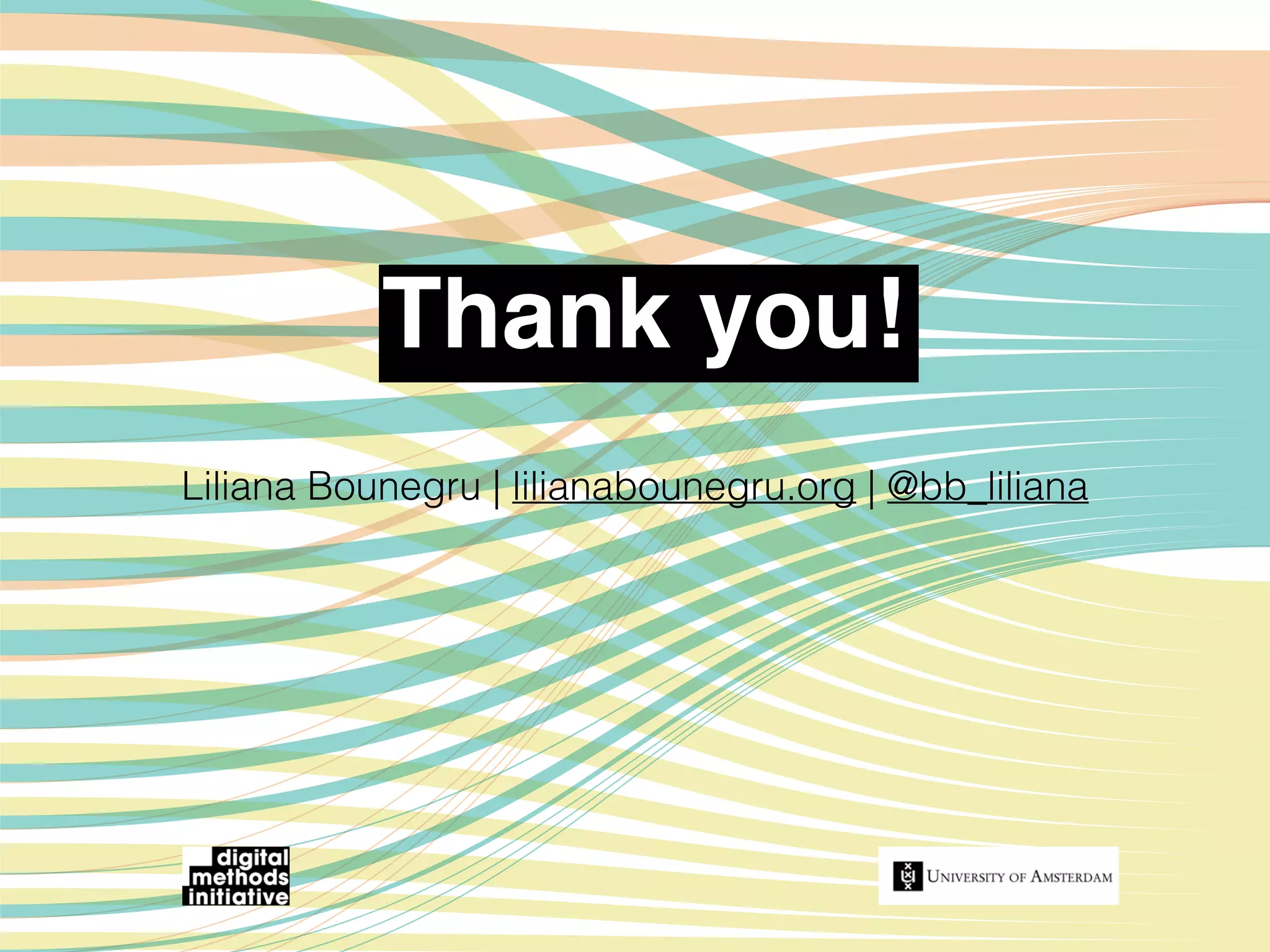 Thank you!
Liliana Bounegru | lilianabounegru.org | @bb_liliana
 