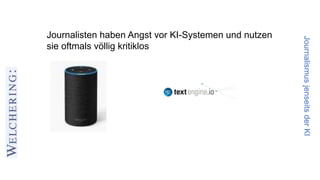 JournalismusjenseitsderKI
Journalisten haben Angst vor KI-Systemen und nutzen
sie oftmals völlig kritiklos
 