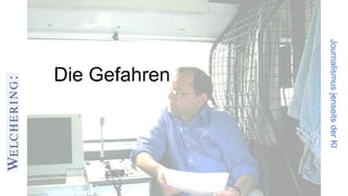 JournalismusjenseitsderKI
Die Gefahren
 