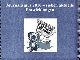 Journalismus 2010 – sieben aktuelle Entwicklungen 