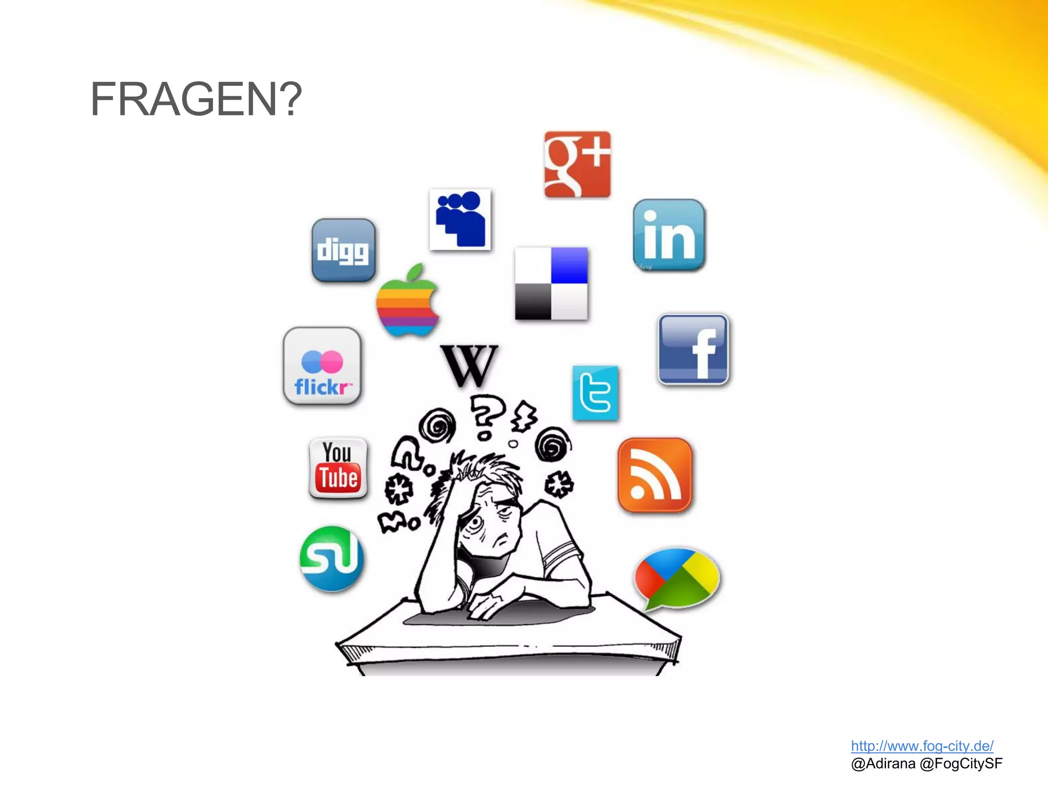 FRAGEN?
http://www.fog-city.de/
@Adirana @FogCitySF
 