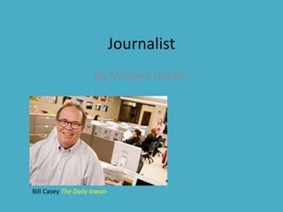 Journalist By Michael Hunter Bill Casey The Daily Iowan 