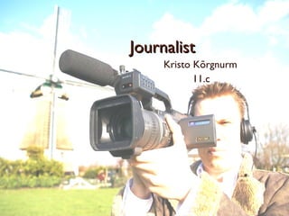 Journalist Kristo Kõrgnurm 11.c 