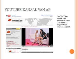 YOUTUBE-KANAAL VAN AP Het YouTube-kanaal van Associated Press (AP) werd 77 miljoen keer bekeken in 2008. 