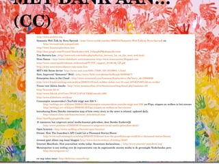 MET DANK AAN…(CC) http://www.archive.org   Semantic Web Talk by Nova Spivack -  http://www.scribd.com/doc/3996254/Semantic-Web-Talk-by-Nova-Spivack  en  http://novaspivack.typepad.com   http://www.futureexploration.net/ http://docs.google.com/Present?docid=dwzv3r6_143qtq9cf9&skipauth=true   Tim Berners-Lee -  http://www.ted.com/index.php/talks/tim_berners_lee_on_the_next_web.html   Nina Simon -  http://www.slideshare.net/ninaksimon   http://www.museumtwo.blogspot.com   http://www.commissiebrinkman.nl/download/TCITP_rapport_23-06-09_LR.pdf   http://www.internetworldstats.com/stats.htm   MIT's 6th Sense device  http://news.cnet.com/8301-17938_105-10159601-1.html   New, Improved *Semantic* Web! -  http://www.flickr.com/photos/dullhunk/303503677   Enterprise data in the Cloud -  http://www.economist.com/business/displaystory.cfm?story_id=10880936   http://www.frankwatching.com/archive/2009/01/05/web-webber-webst-van-10-naar-30%E2%80%A6-en-verder/   Visum voor Aletta Jacobs -  http://www.metamorfoze.nl/webtentoonstelling/detail.php?nummer=20   http://kranten.kb.nl   http://www.foksuk.nl/nl?cm=79%2C219%2C226&listciid=1080   http://www.slideshare.net/dmje   Consumptie nieuwsvideo’s YouTube stijgt met 500 % -  http://weblogs.nrc.nl/klaver/2009/01/20/consumptie-nieuwsvideos-youtube-stijgt-met-500/  en Flips, stippen en wolken in het nieuws  http://weblogs.nrc.nl/klaver/2009/09/16/flips-stippen-en-wolken-in-het-nieuws/   Introducing News DotsAn interactive map of how every story in the news is related, updated daily.  http://slatest.slate.com/features/news_dots/default.htm   http://fastflip.googlelabs.com/   10 manieren hoe uitgevers social media kunnen gebruiken, door Remko Zuiderwijk  http://www.publishr.nl/2009/08/10-manieren-uitgevers-social-media-gebruiken-deel1/   Open kranten -  http://www.molblog.nl/bericht/open-kranten/   Dream: How The Guardian’s API Could Let a Thousand Stories Bloom -  http://www.web-strategist.com/blog/2009/03/10/dream-how-the-guardians-api-could-let-a-thousand-stories-bloom/   nrcnext gaat alleen nog maar bloggen  http://www.dutchcowboys.nl/weblog/16447   Internet Manifesto. How journalism works today. Seventeen declarations. -  http://www.internet-manifesto.org/   Metareporter is een weblog over de representatie van de zogenaamde nieuwe media in de gevestigde Nederlandse pers.  http://metareporter.nl/   en nog velen meer:  http://delicious.com/elbruji/   