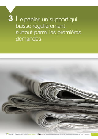 3 Le papier, un support qui

baisse régulièrement,
surtout parmi les premières
demandes

Les journalistes détenteurs de la carte de journaliste professionnel en 2012

09/2013

27

 