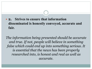  2. Strives to ensure that information
disseminated is honestly conveyed, accurate and
fair.
The information being presen...