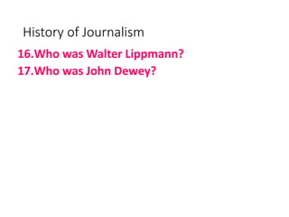 History of Journalism
16.Who was Walter Lippmann?
17.Who was John Dewey?
 
