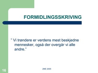 FORMIDLINGSSKRIVING ”  Vi trøndere er verdens mest beskjedne mennesker, også der overgår vi alle andre.” 