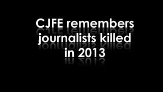 CJFE remembers
journalists killed
in 2013

 