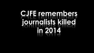 CJFE remembers
journalists killed
in 2014
 